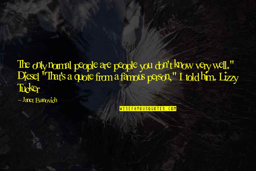 Sour Face Quotes By Janet Evanovich: The only normal people are people you don't