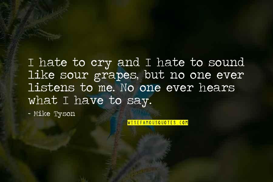 Sour Grapes Quotes By Mike Tyson: I hate to cry and I hate to