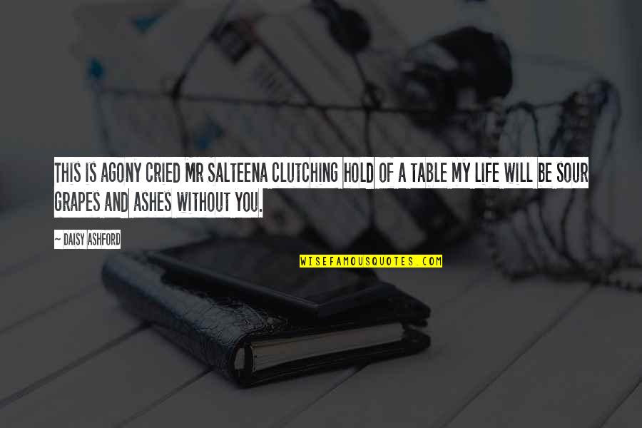 Sour Life Quotes By Daisy Ashford: This is agony cried Mr Salteena clutching hold Sour Life Quotes By Daisy Ashford: This is agony cried Mr Salteena clutching hold