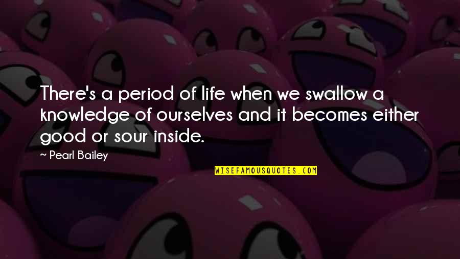 Sour Life Quotes By Pearl Bailey: There's a period of life when we swallow Sour Life Quotes By Pearl Bailey: There's a period of life when we swallow