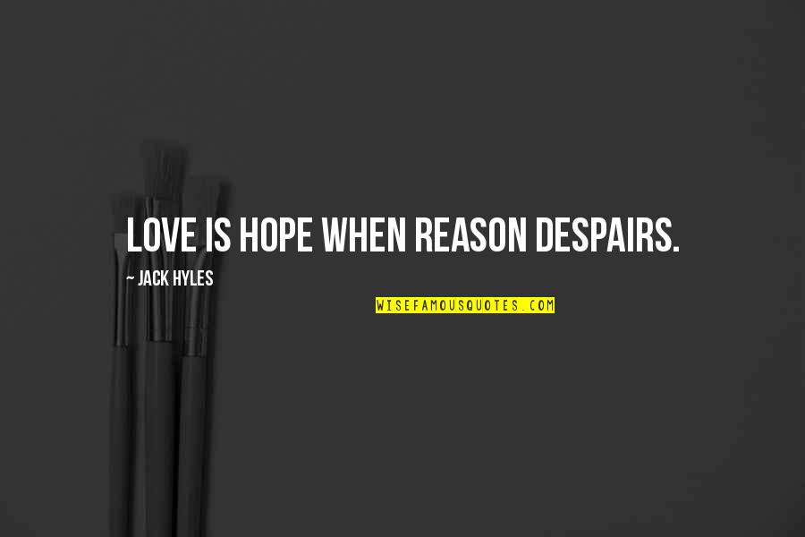Sour Patch Candy Quotes By Jack Hyles: Love is hope when reason despairs.