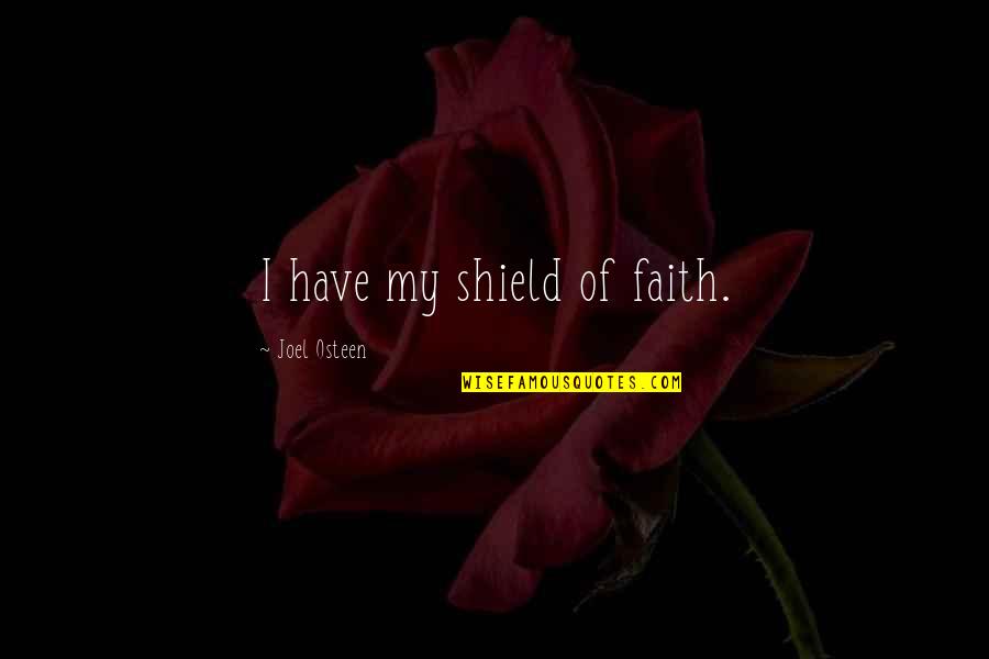Sourabh Verma Quotes By Joel Osteen: I have my shield of faith. Sourabh Verma Quotes By Joel Osteen: I have my shield of faith.