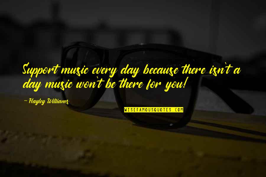 Sourat Yassine Quotes By Hayley Williams: Support music every day because there isn't a