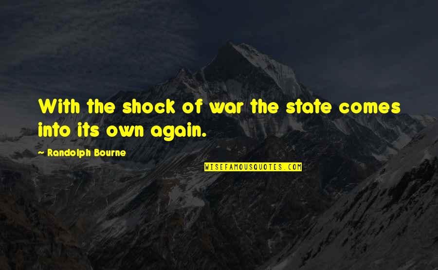 Sourat Yassine Quotes By Randolph Bourne: With the shock of war the state comes Sourat Yassine Quotes By Randolph Bourne: With the shock of war the state comes