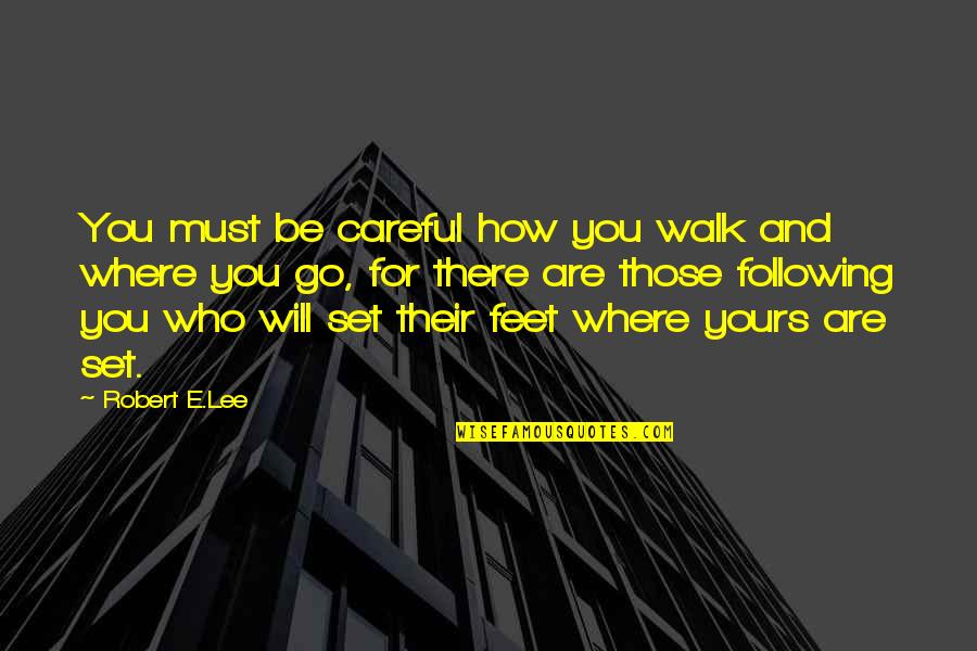 Sourat Yassine Quotes By Robert E.Lee: You must be careful how you walk and Sourat Yassine Quotes By Robert E.Lee: You must be careful how you walk and
