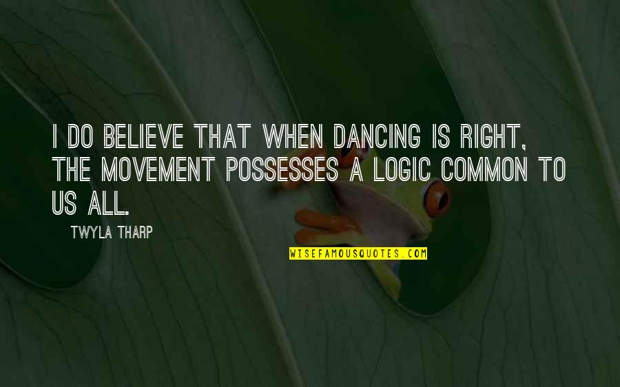 Sourav Ganguly Funny Quotes By Twyla Tharp: I do believe that when dancing is right,