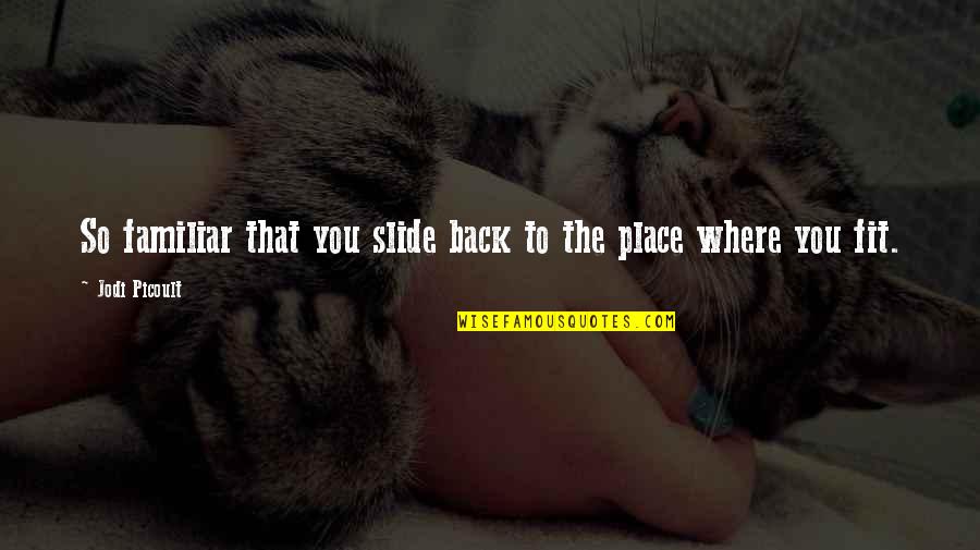 Sourav Motivational Quotes By Jodi Picoult: So familiar that you slide back to the Sourav Motivational Quotes By Jodi Picoult: So familiar that you slide back to the