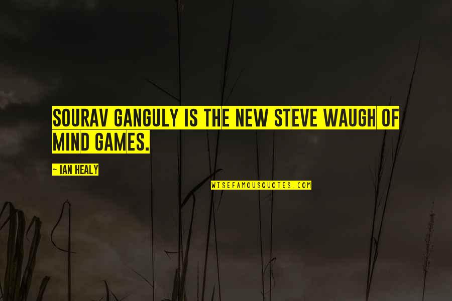 Sourav Quotes By Ian Healy: Sourav Ganguly is the new Steve Waugh of