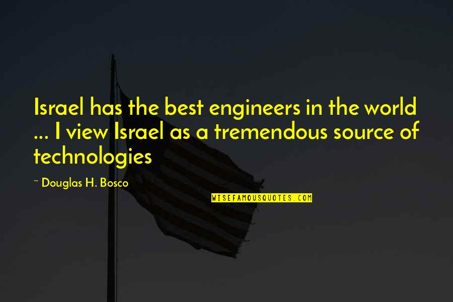 Source Best Quotes By Douglas H. Bosco: Israel has the best engineers in the world