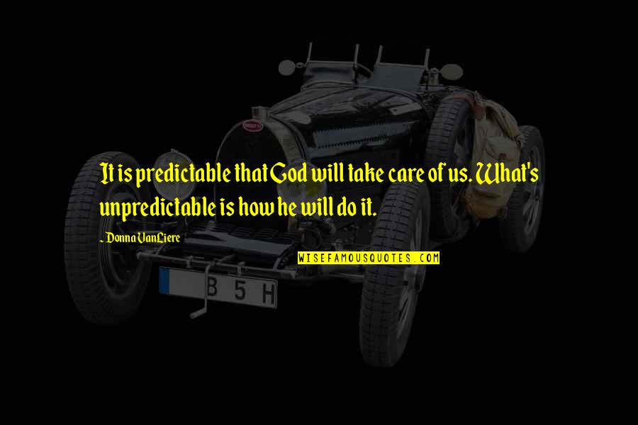 Source Code Derek Frost Quotes By Donna VanLiere: It is predictable that God will take care Source Code Derek Frost Quotes By Donna VanLiere: It is predictable that God will take care