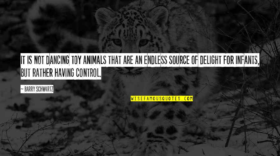 Source Control Quotes By Barry Schwartz: it is not dancing toy animals that are
