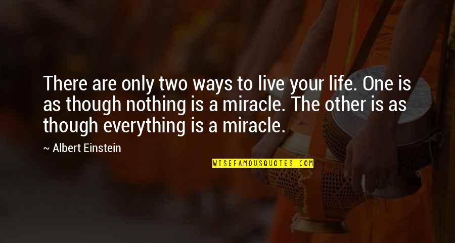 Source Of A Miracle Quotes By Albert Einstein: There are only two ways to live your Source Of A Miracle Quotes By Albert Einstein: There are only two ways to live your