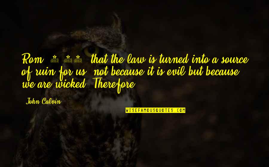 Source Of Evil Quotes By John Calvin: Rom. 7:10, that the law is turned into