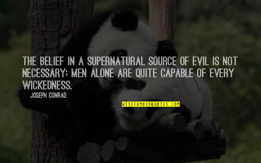 Source Of Evil Quotes By Joseph Conrad: The belief in a supernatural source of evil