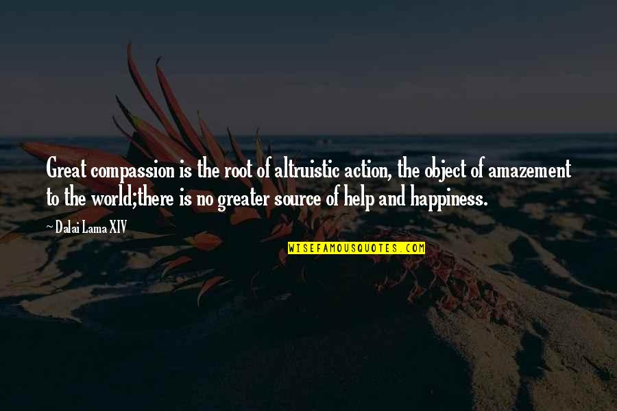 Source Of Happiness Quotes By Dalai Lama XIV: Great compassion is the root of altruistic action, Source Of Happiness Quotes By Dalai Lama XIV: Great compassion is the root of altruistic action,