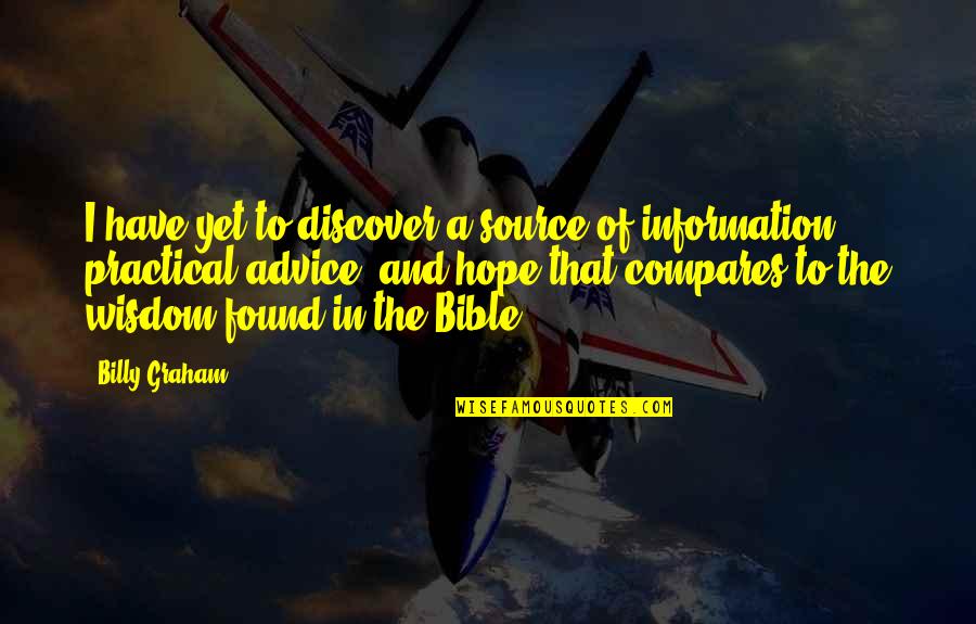 Source Of Information Quotes By Billy Graham: I have yet to discover a source of
