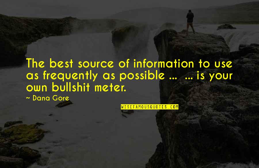 Source Of Information Quotes By Dana Gore: The best source of information to use as