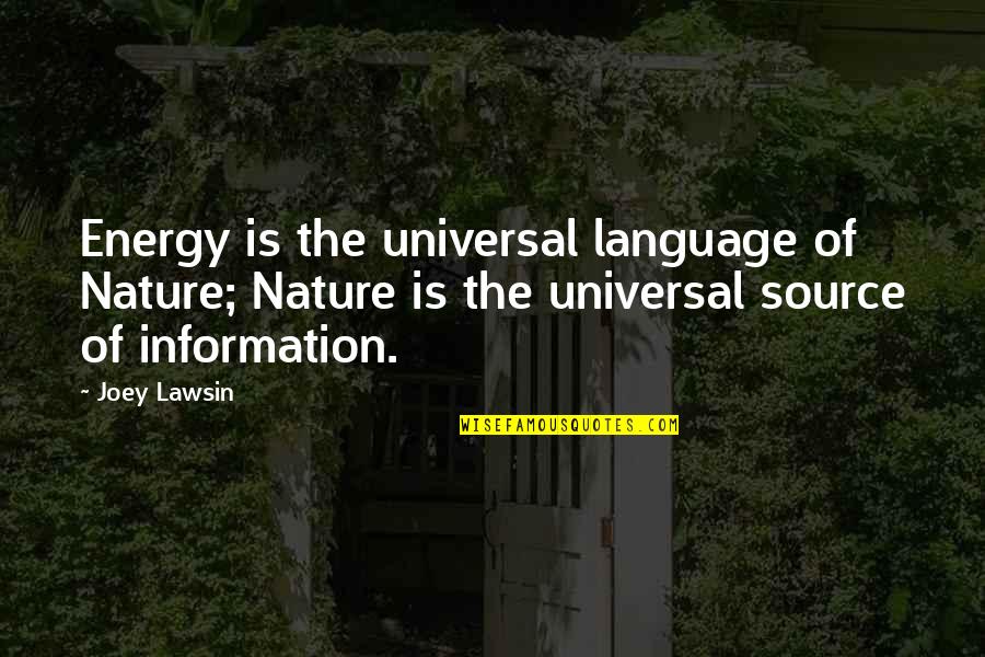 Source Of Information Quotes By Joey Lawsin: Energy is the universal language of Nature; Nature