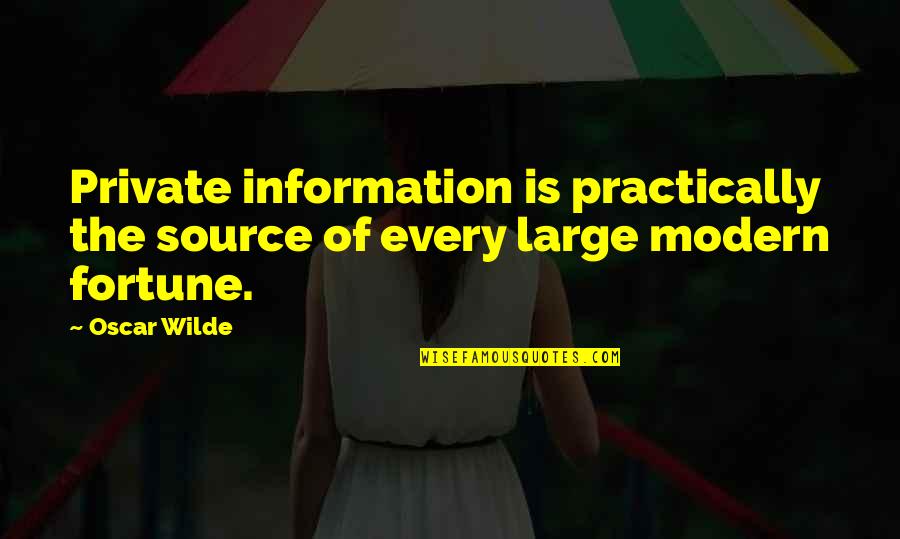 Source Of Information Quotes By Oscar Wilde: Private information is practically the source of every