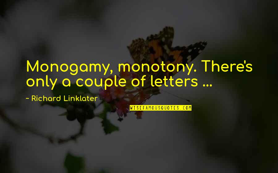 Source Of Insight Quotes By Richard Linklater: Monogamy, monotony. There's only a couple of letters Source Of Insight Quotes By Richard Linklater: Monogamy, monotony. There's only a couple of letters