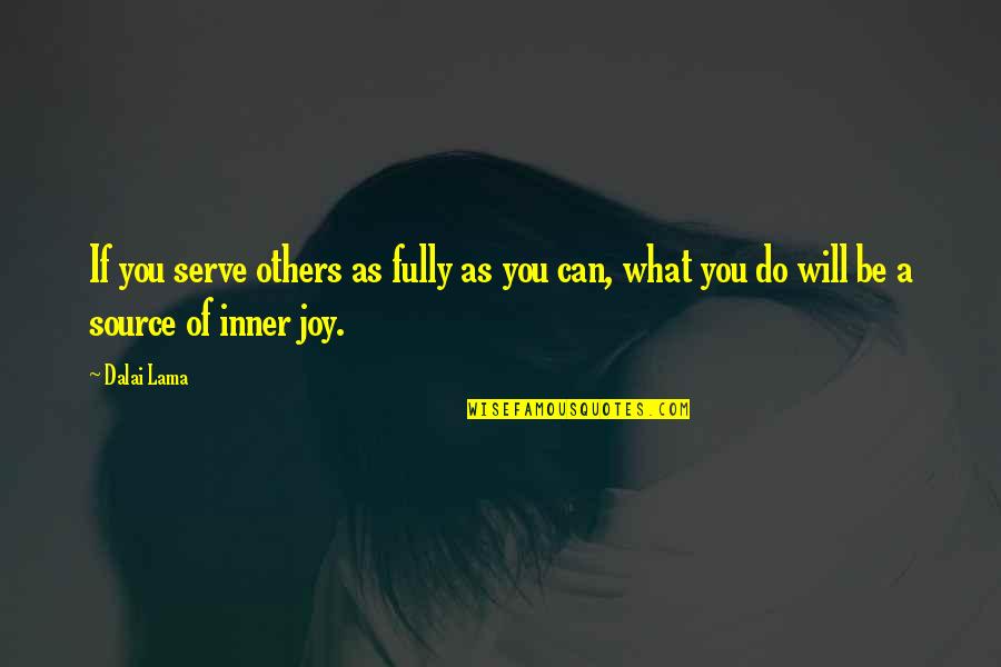 Source Of Joy Quotes By Dalai Lama: If you serve others as fully as you