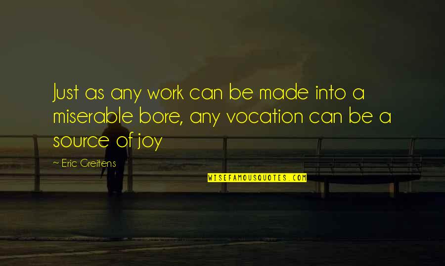 Source Of Joy Quotes By Eric Greitens: Just as any work can be made into
