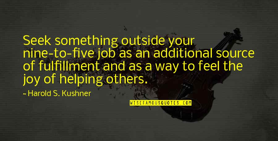 Source Of Joy Quotes By Harold S. Kushner: Seek something outside your nine-to-five job as an