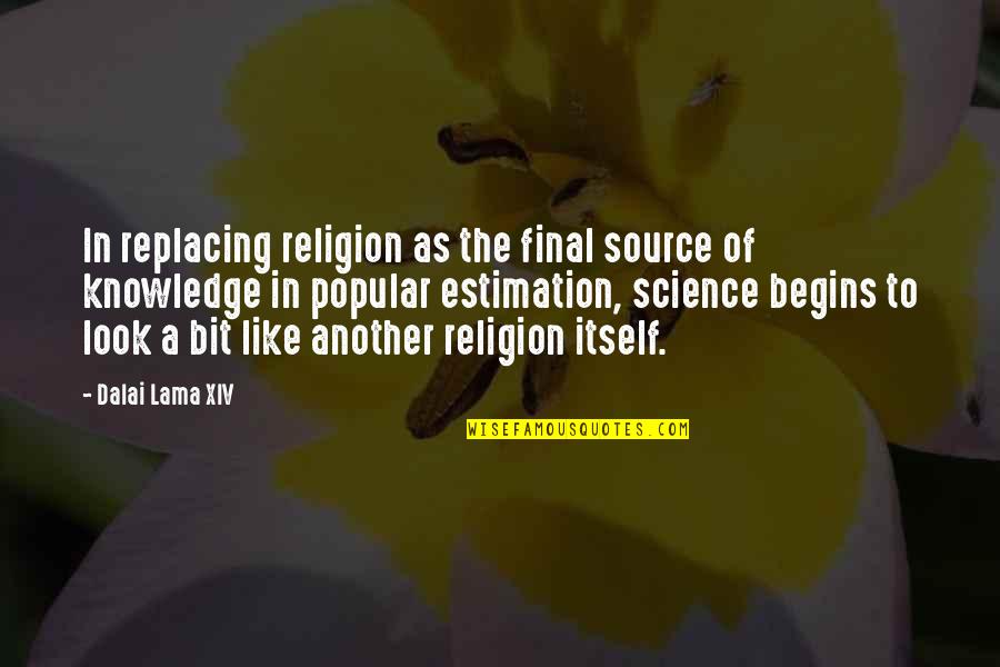 Source Of Knowledge Quotes By Dalai Lama XIV: In replacing religion as the final source of