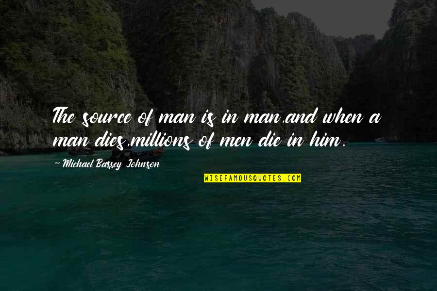 Source Of Knowledge Quotes By Michael Bassey Johnson: The source of man is in man,and when