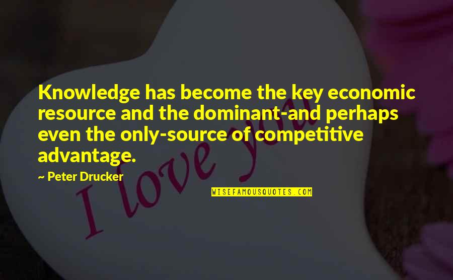 Source Of Knowledge Quotes By Peter Drucker: Knowledge has become the key economic resource and
