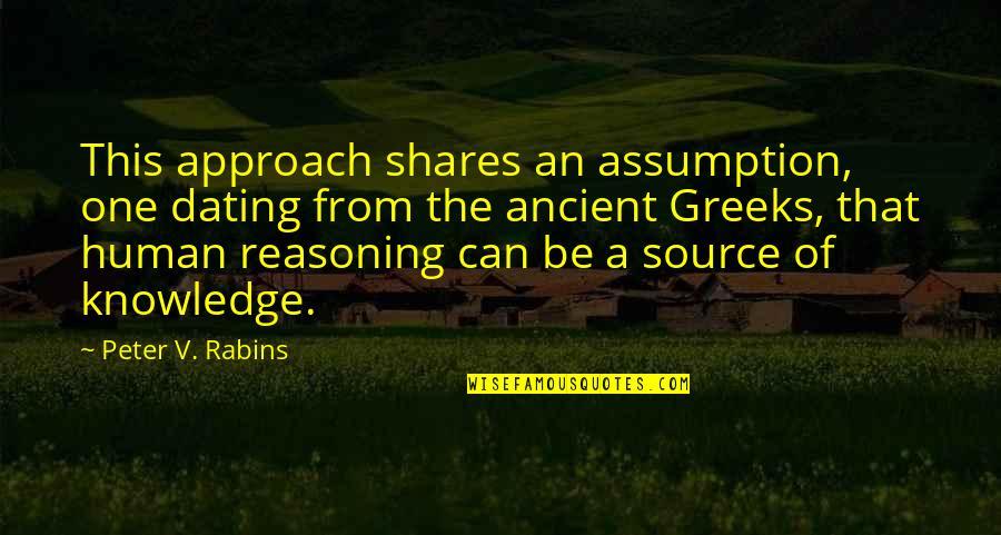 Source Of Knowledge Quotes By Peter V. Rabins: This approach shares an assumption, one dating from