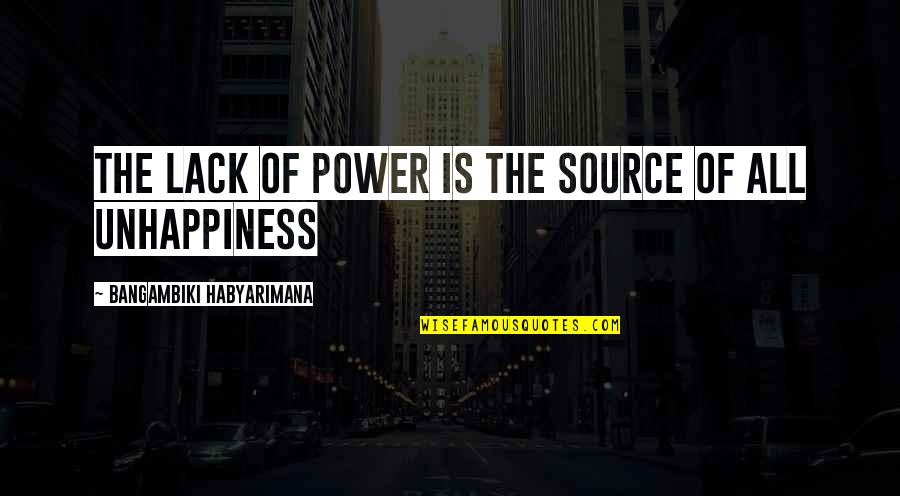 Source Of Power Quotes By Bangambiki Habyarimana: The lack of power is the source of