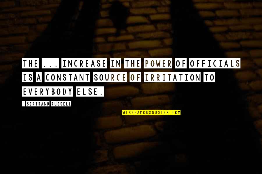 Source Of Power Quotes By Bertrand Russell: The ... increase in the power of officials