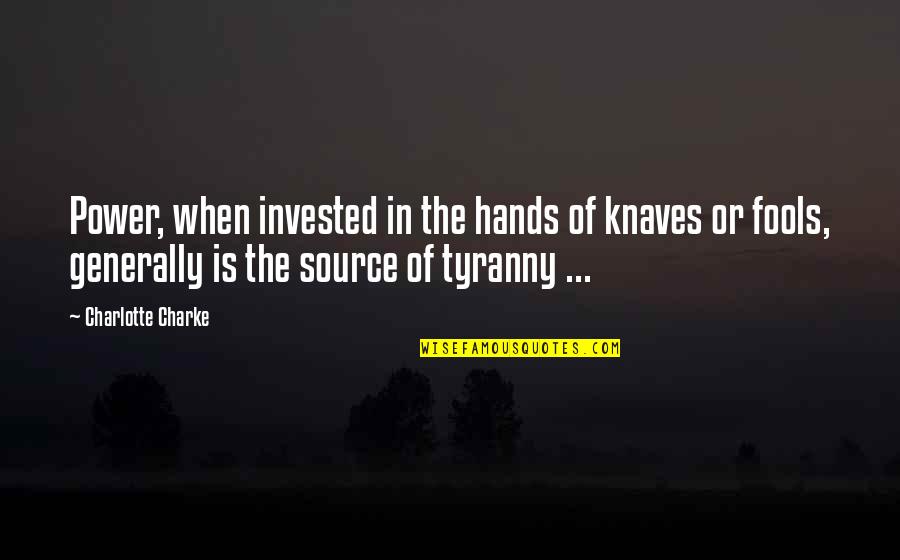 Source Of Power Quotes By Charlotte Charke: Power, when invested in the hands of knaves