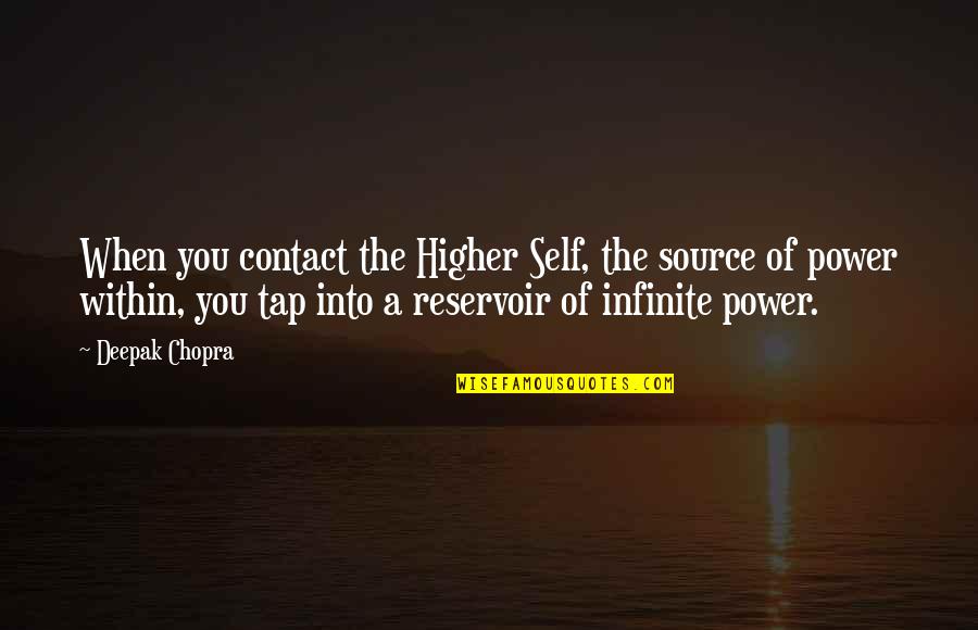 Source Of Power Quotes By Deepak Chopra: When you contact the Higher Self, the source Source Of Power Quotes By Deepak Chopra: When you contact the Higher Self, the source
