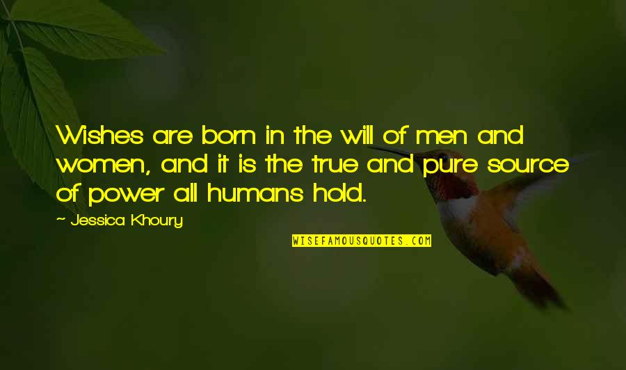 Source Of Power Quotes By Jessica Khoury: Wishes are born in the will of men