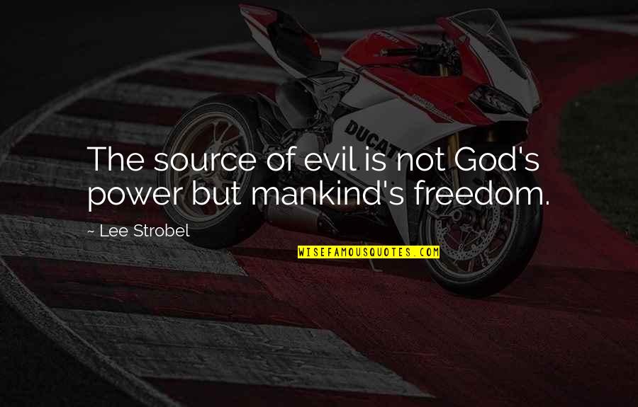 Source Of Power Quotes By Lee Strobel: The source of evil is not God's power