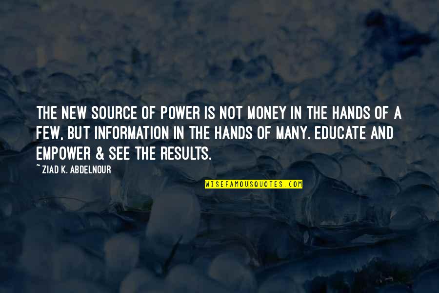 Source Of Power Quotes By Ziad K. Abdelnour: The new source of power is not money