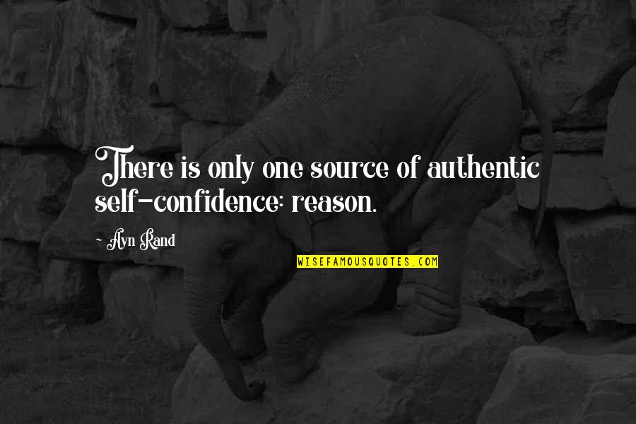 Source Of Self Quotes By Ayn Rand: There is only one source of authentic self-confidence: