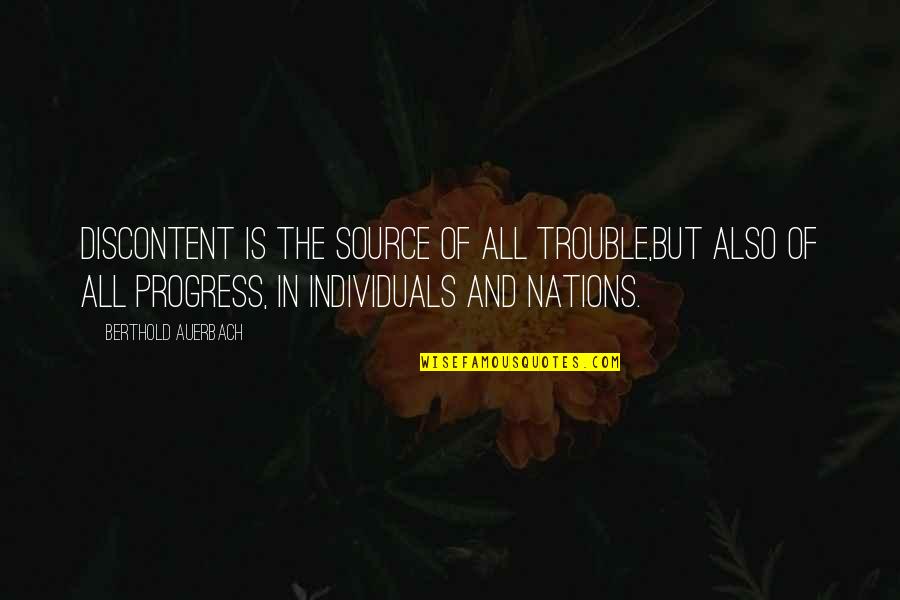 Source Of Self Quotes By Berthold Auerbach: Discontent is the source of all trouble,but also