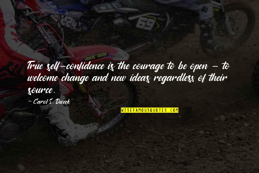 Source Of Self Quotes By Carol S. Dweck: True self-confidence is the courage to be open