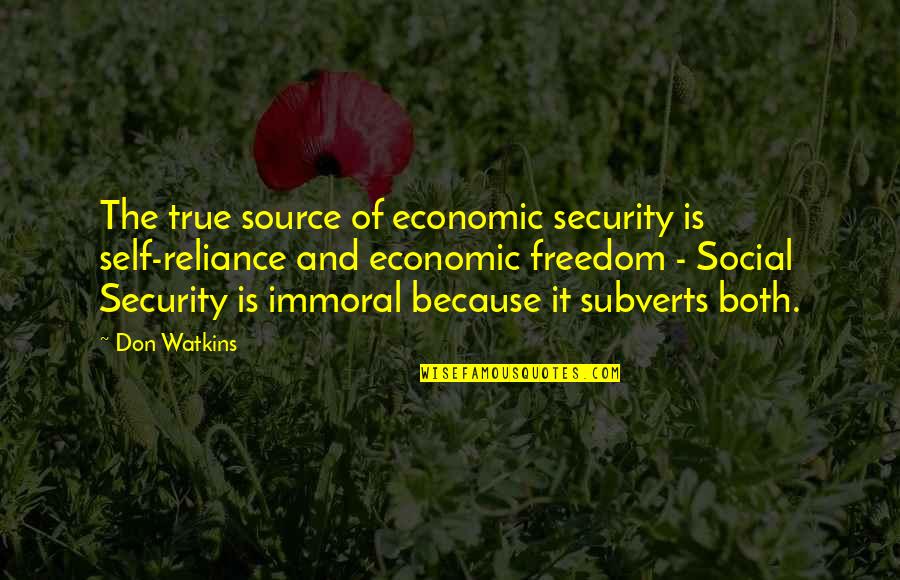 Source Of Self Quotes By Don Watkins: The true source of economic security is self-reliance