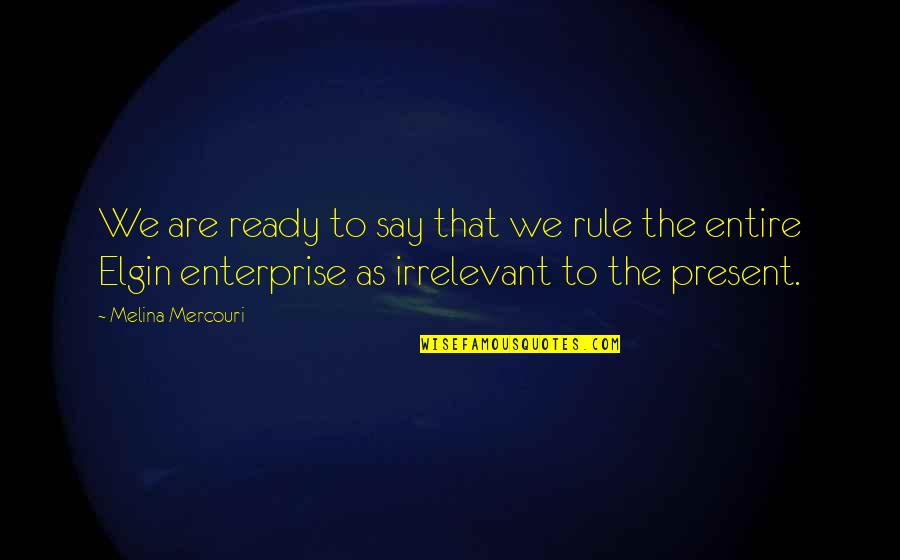 Source Of Water Education Videos Quotes By Melina Mercouri: We are ready to say that we rule Source Of Water Education Videos Quotes By Melina Mercouri: We are ready to say that we rule