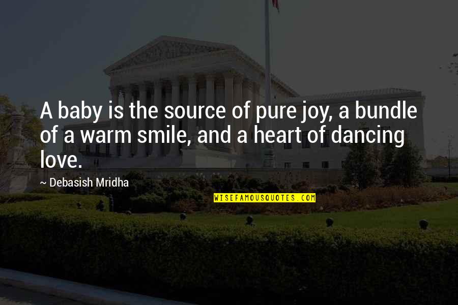 Source Of Your Smile Quotes By Debasish Mridha: A baby is the source of pure joy, Source Of Your Smile Quotes By Debasish Mridha: A baby is the source of pure joy,