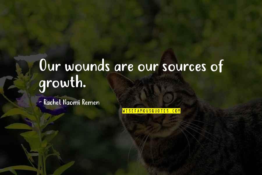Source Quotes By Rachel Naomi Remen: Our wounds are our sources of growth.