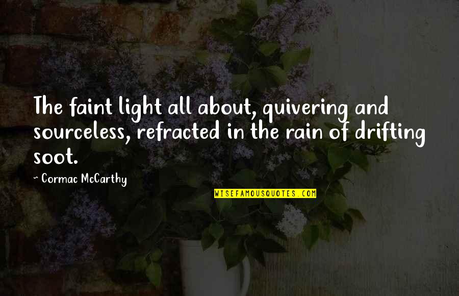 Sourceless Quotes By Cormac McCarthy: The faint light all about, quivering and sourceless,