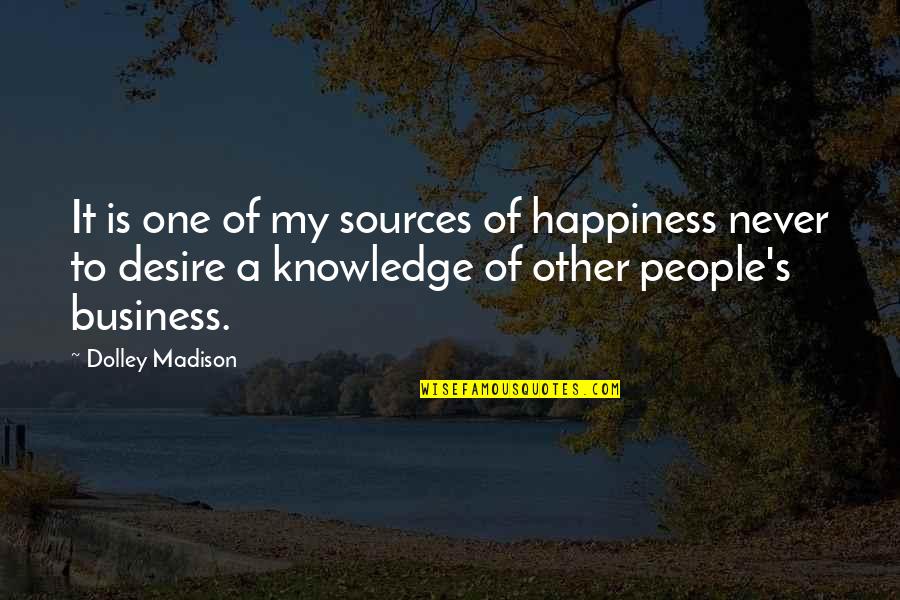 Sources Of Happiness Quotes By Dolley Madison: It is one of my sources of happiness