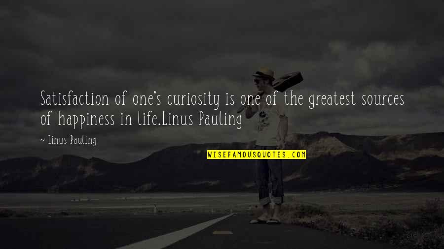 Sources Of Happiness Quotes By Linus Pauling: Satisfaction of one's curiosity is one of the