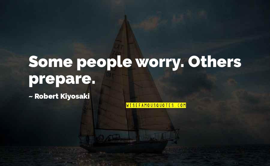 Sources Of Happiness Quotes By Robert Kiyosaki: Some people worry. Others prepare.