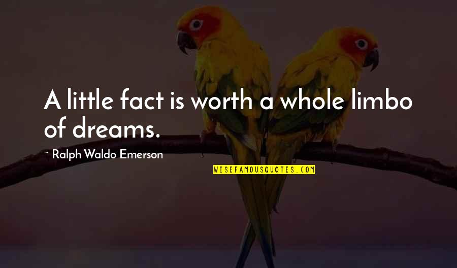 Sources Of Old Quotes By Ralph Waldo Emerson: A little fact is worth a whole limbo